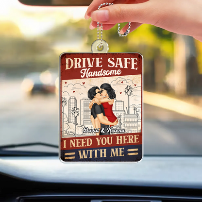 Drive Safe I Need You Here With Me Couple - Personalized Acrylic Car Hanger