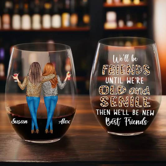 We'll Be Friends Until We're Old And Senile Bestie - Personalized Stemless Wine Glass