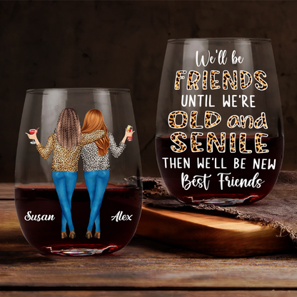 We'll Be Friends Until We're Old And Senile Bestie - Personalized Stemless Wine Glass