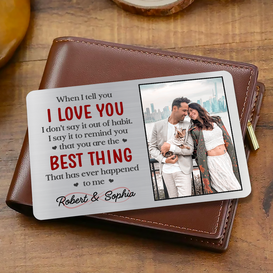 Custom Photo When I Tell You I Love You - Personalized Aluminum Wallet Card