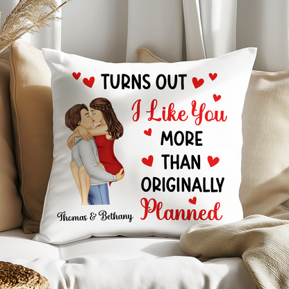 Turns Out I Like You More Than Originally Planned Couple - Personalized Pillow