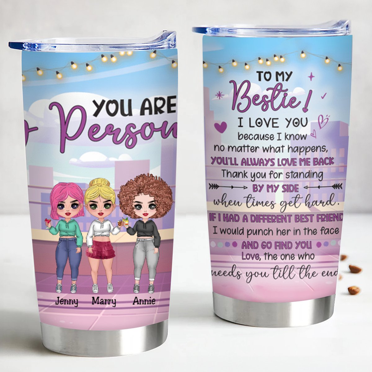 Bestie - To My Bestie I Love You Because I Know No Matter What Happens, You'll Always Love Me Back Thank you For Standing By My Side, You Are My Person - Personalized Tumbler - Makezbright Gifts