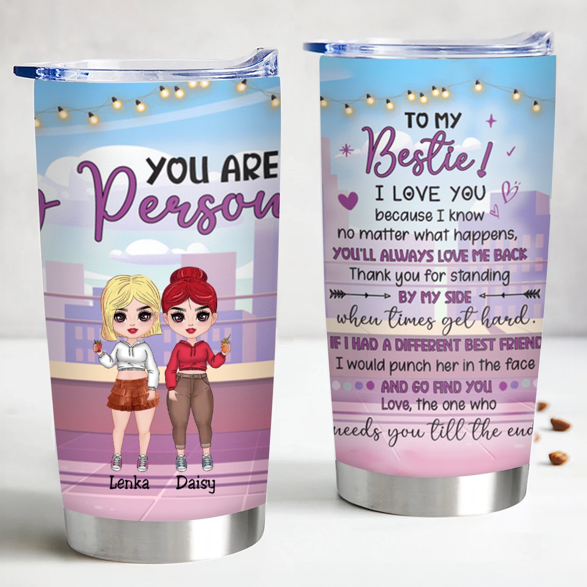 Bestie - To My Bestie I Love You Because I Know No Matter What Happens, You'll Always Love Me Back Thank you For Standing By My Side, You Are My Person - Personalized Tumbler - Makezbright Gifts