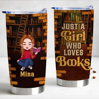 Book Lovers - Just A Girl Who Loves Books - Personalized Tumbler Cup - Makezbright Gifts