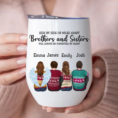 Brothers & Sisters - Side By Side Or Miles Apart Brothes & Sisters Will Always Be Connected By Heart - Personalized Wine Tumbler - Makezbright Gifts