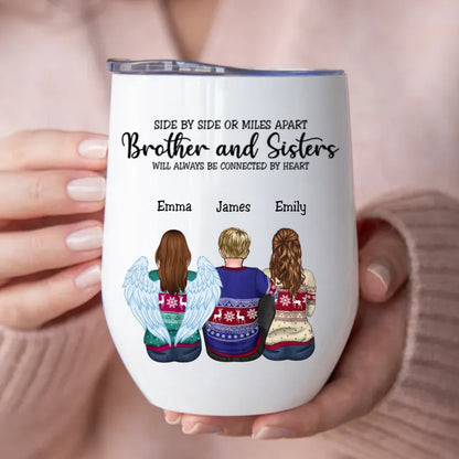 Brothers & Sisters - Side By Side Or Miles Apart Brothes & Sisters Will Always Be Connected By Heart - Personalized Wine Tumbler - Makezbright Gifts