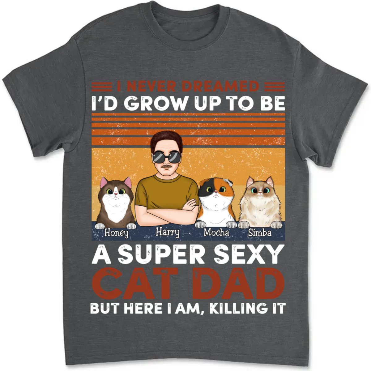 Cat Lovers - I Never Dreamed I'd Grow Up To Be A Sexy Cat Dad - Personalized T - Shirt (NN) - Makezbright Gifts