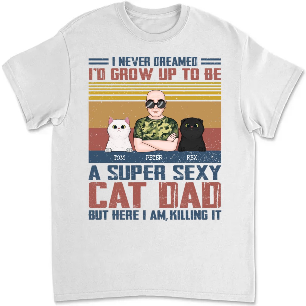 Cat Lovers - I Never Dreamed I'd Grow Up To Be A Sexy Cat Dad - Personalized Unisex T - Shirt (SA) - Makezbright Gifts