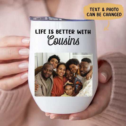 Cousins - Life Is Better With Cousins - Personalized Wine Tumbler - Makezbright Gifts