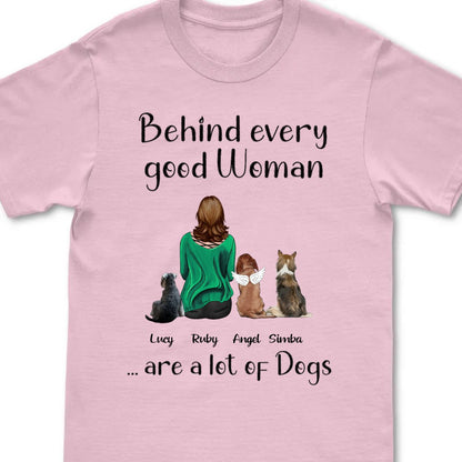 Dog Lovers - Behind Every Good Woman Are A Lot Of Dogs - Personalized Unisex T - shirt - Makezbright Gifts