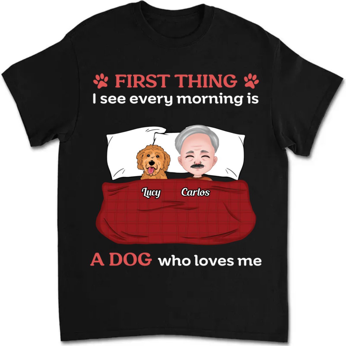 Dog Lovers - First Thing I See Every Morning Is Dogs Who Love Me - Personalized Unisex T - shirt - Makezbright Gifts