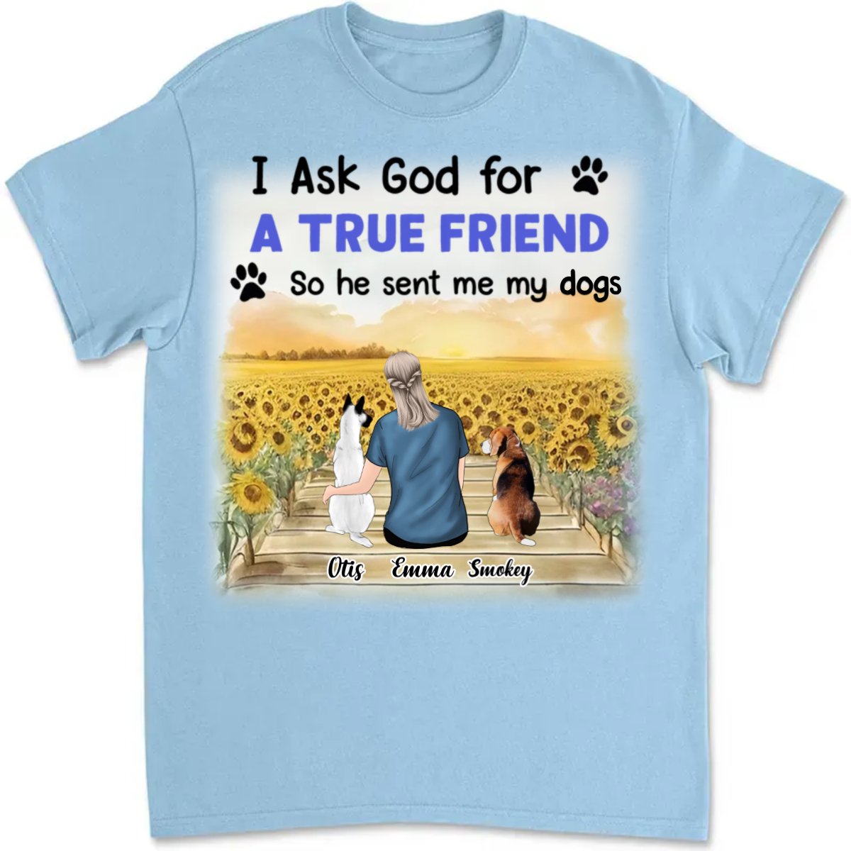 Dog Lovers - I Asked God For A True Friend - Personalized Unisex T - shirt - Makezbright Gifts