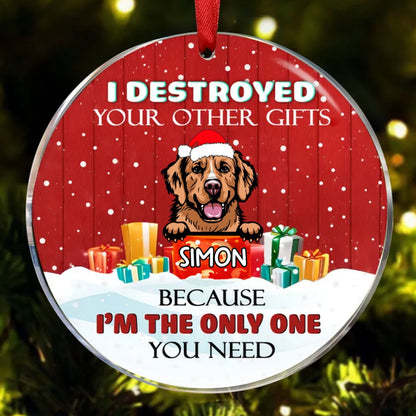 Dog Lovers - I'm The Only One You Need - Personalized Circle Ornament - Makezbright Gifts