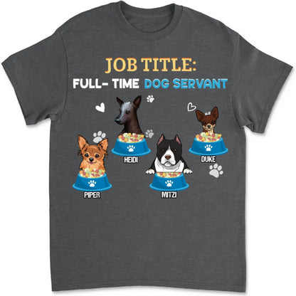 Dog Lovers - Job Tittle Full Time Dog Servant Dog - Dog Dad - Personalized T - shirt (TT) - Makezbright Gifts