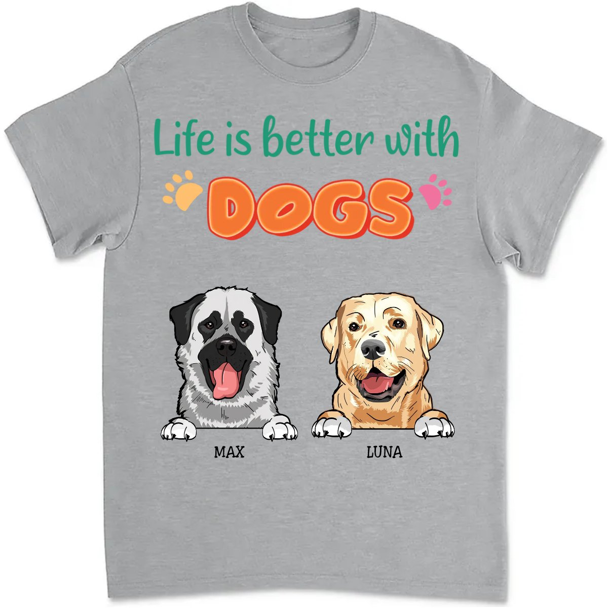 Dog Lovers - Life Is Better With Dogs - Personalized Unisex T - Shirt - Makezbright Gifts