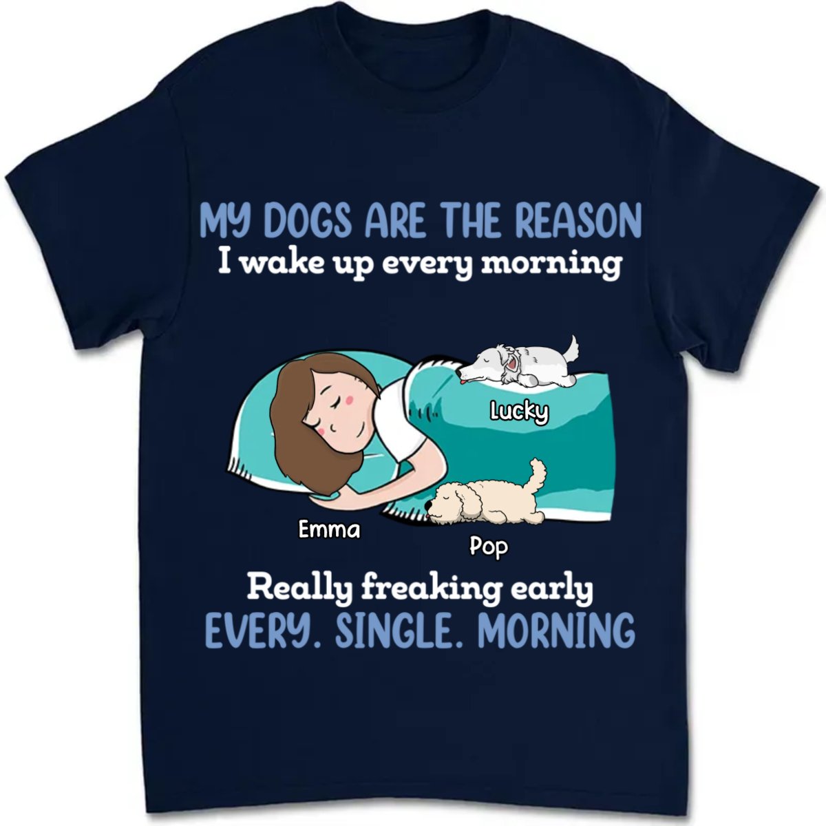 Dog Lovers - My Dogs Are The Reason I Wake Up Every Morning - Personalized Unisex T - Shirt - Makezbright Gifts