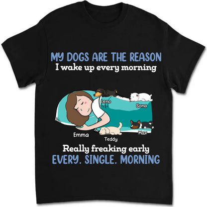 Dog Lovers - My Dogs Are The Reason I Wake Up Every Morning - Personalized Unisex T - Shirt - Makezbright Gifts