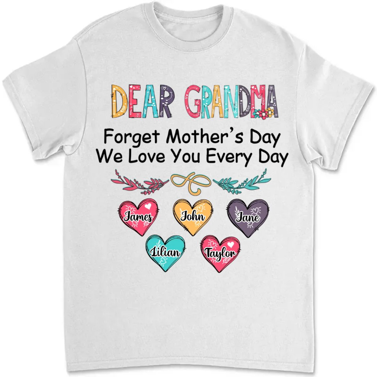 Family - Forgetting Mother's Day, We Love You Every Day - Personalized Unisex T - shirt - Makezbright Gifts