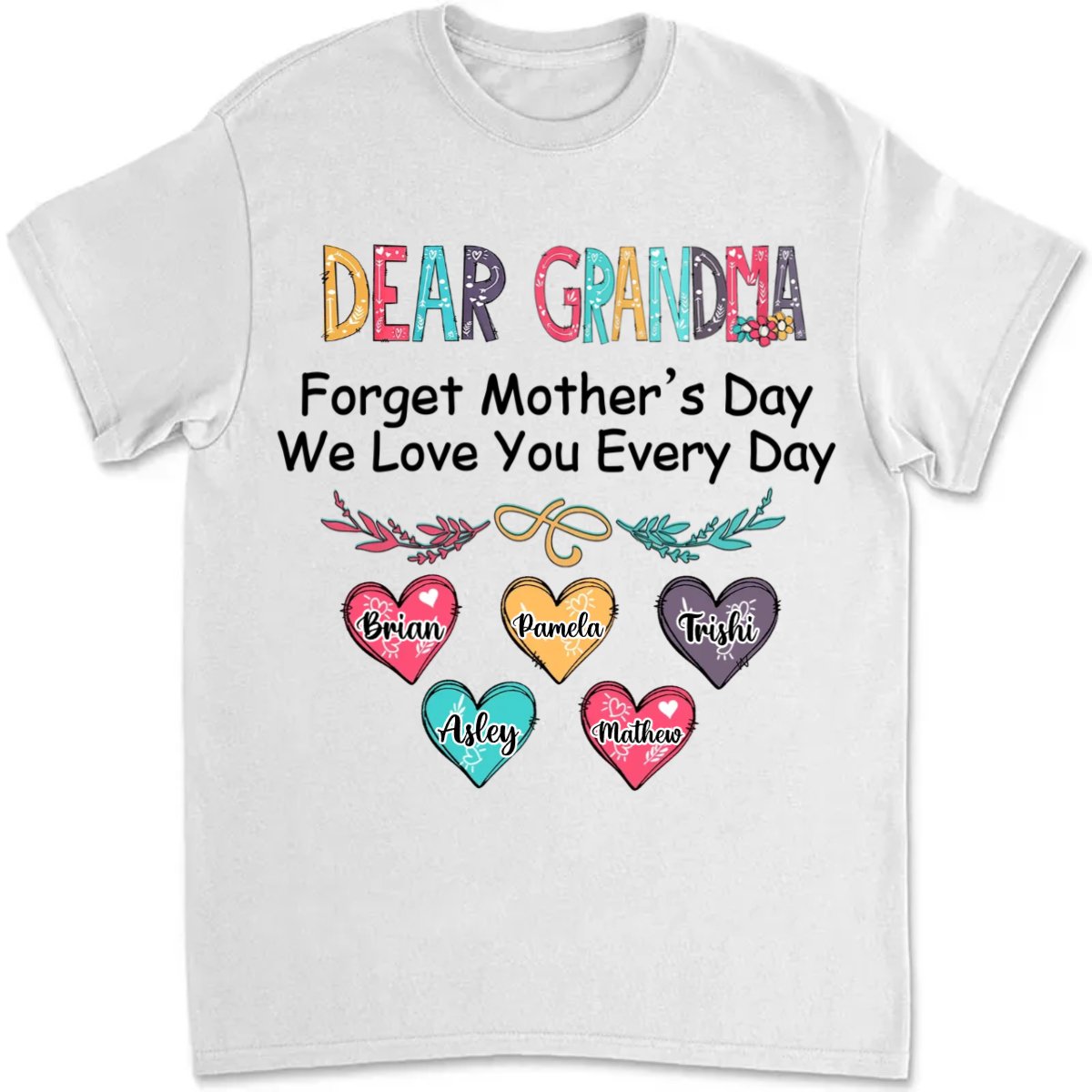 Family - Forgetting Mother's Day, We Love You Every Day - Personalized Unisex T - shirt - Makezbright Gifts