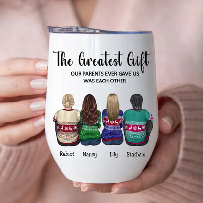 Family - The Greatest Gift Our Parents Gave Us Was Each Other - Personalized Wine Tumbler TC - Makezbright Gifts