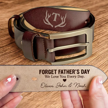 Father - Forget Father's Day We Love You Every Day - Personalized Engraved Leather Belt (HJ) - Makezbright Gifts