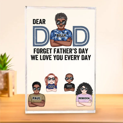 Father's Day - Dear Dad, Forget Father's Day We Love You Every Day - Personalized Acrylic Plaque - Makezbright Gifts