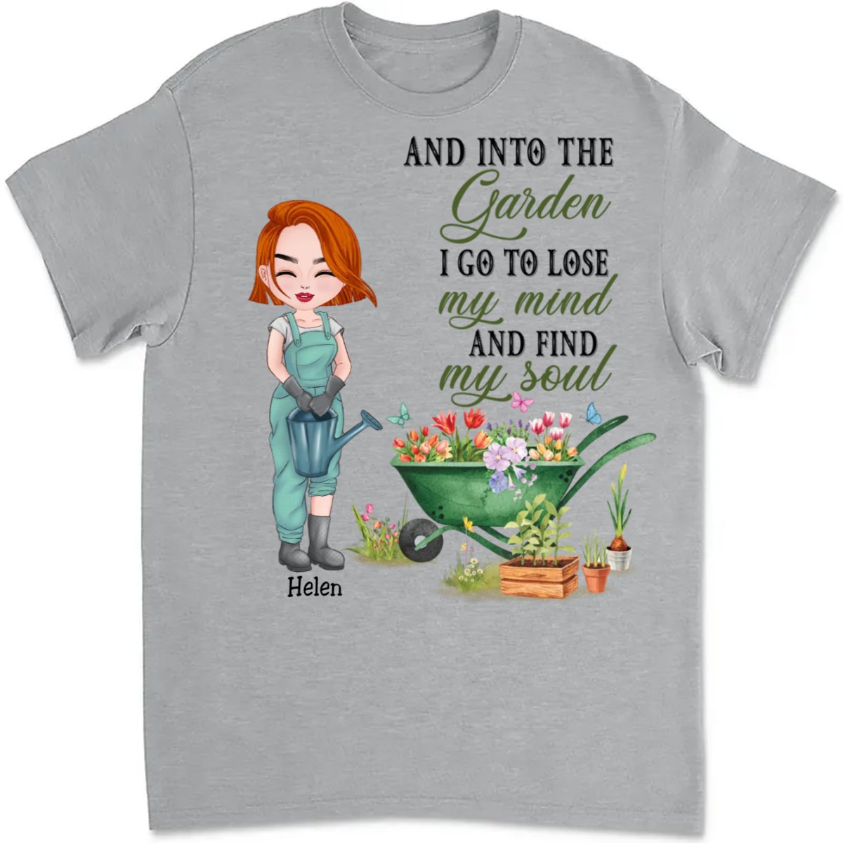 Garden Loves - And Into The Garden I Go To Lose My Mind And Find My Soul - Personalized Unisex T - Shirt - Makezbright Gifts