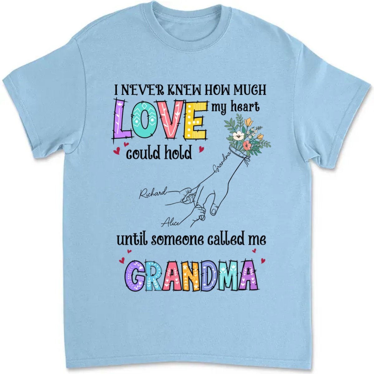 Grandma - I Never Knew How Much Love My Heart Could Hold Until Someone Called Me Grandma - Personalized Unisex T - Shirt - Makezbright Gifts