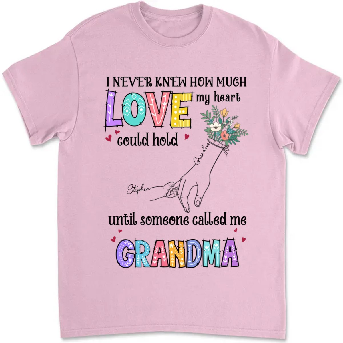 Grandma - I Never Knew How Much Love My Heart Could Hold Until Someone Called Me Grandma - Personalized Unisex T - Shirt - Makezbright Gifts