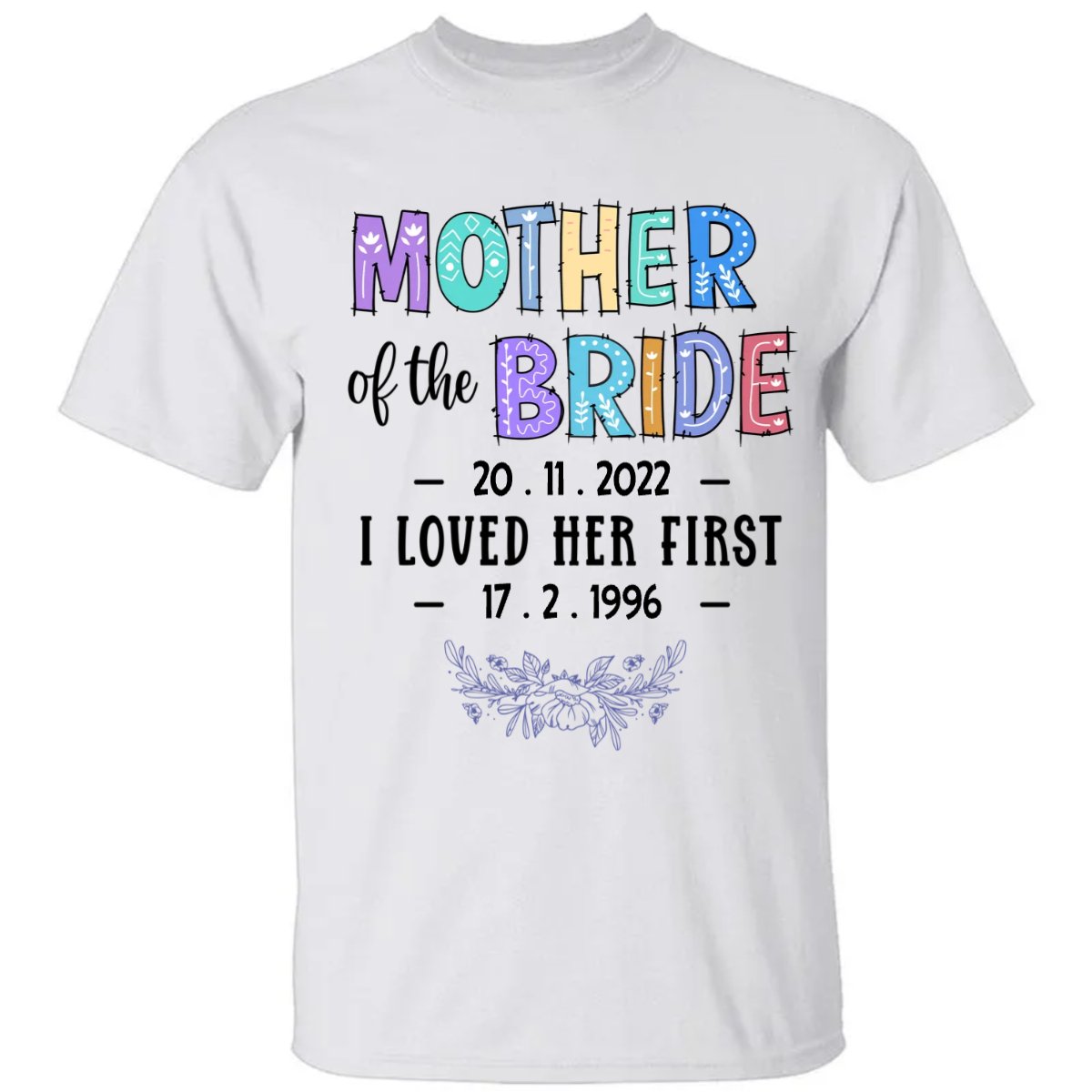 Mother Of The Bride I Loved Her First - Personalized Unisex T - shirt - Makezbright Gifts