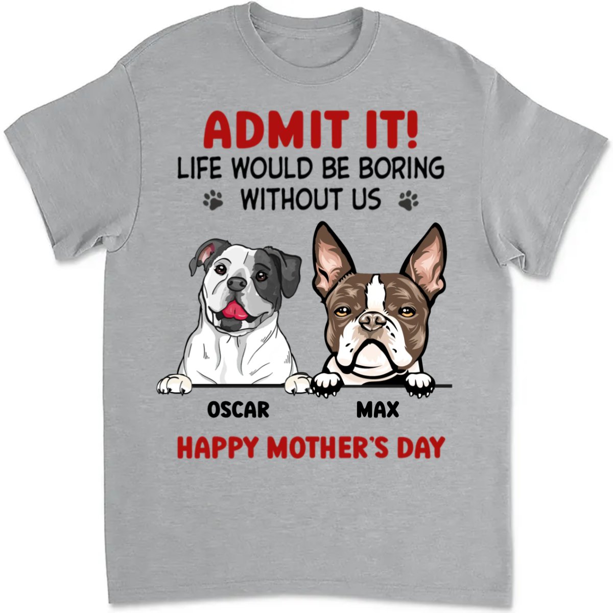 Pet Lovers - Admit It! Life Would Be Boring Without Us - Personalized T - Shirt - Makezbright Gifts