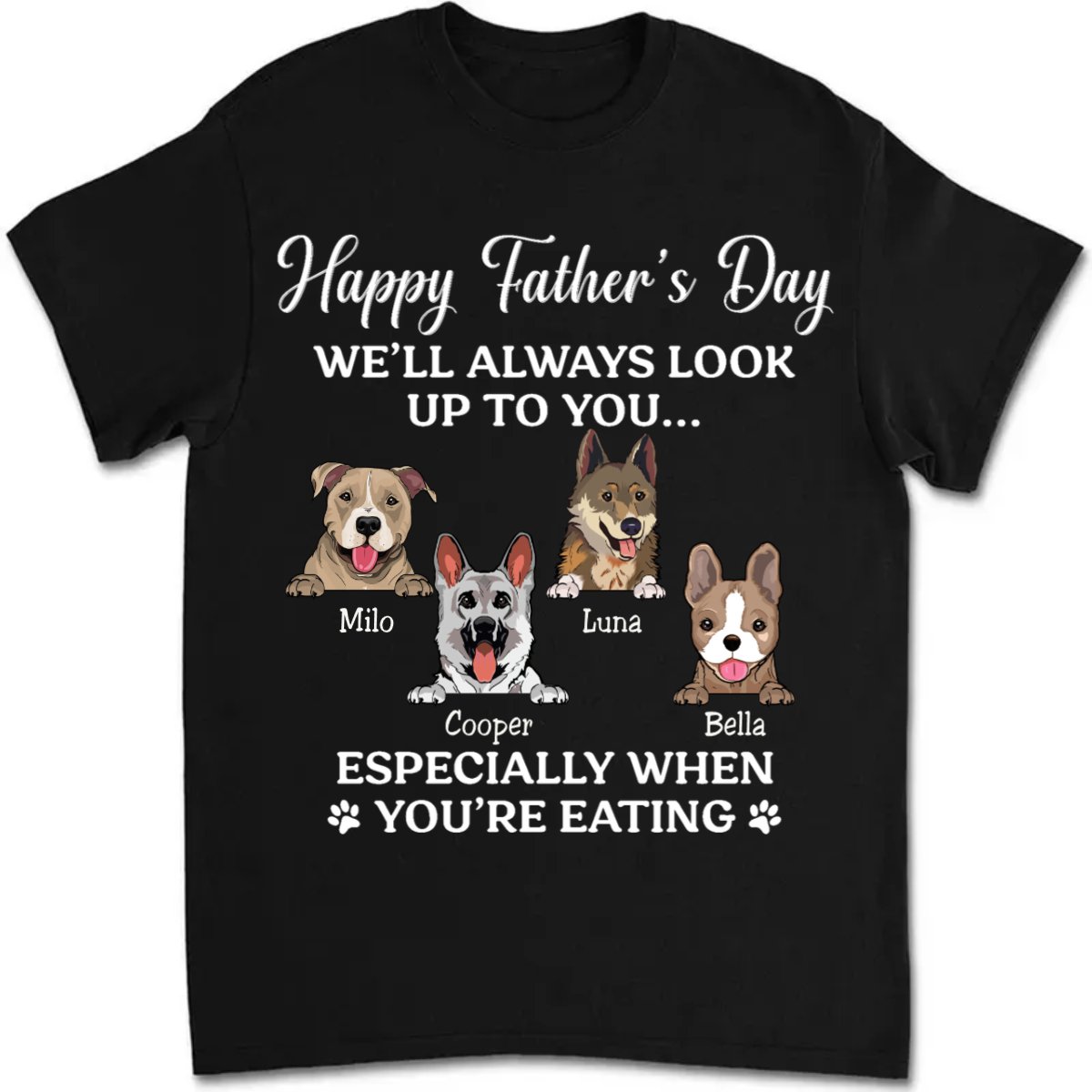 Pet Lovers - Happy Father's Day We'll Always Look Up To You - Personalized Unisex T - shirt - Makezbright Gifts