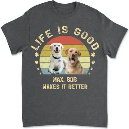 Pet Lovers - Life Is Good My Dog Makes It Better - Personalized T - Shirt, Hoodie - Makezbright Gifts