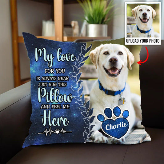 Pet Lovers - My Love For You Is Always Here - Personalized Pillow - Makezbright Gifts