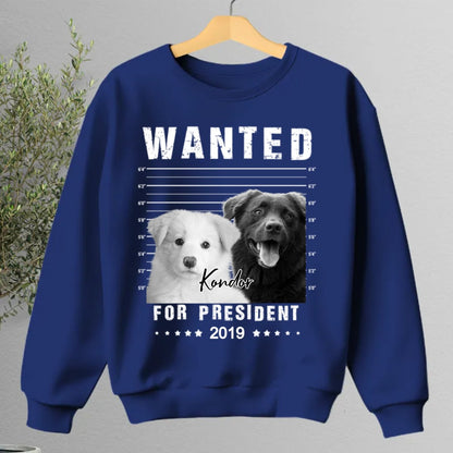 Pet Lovers - Wanted For President - Personalized Unisex T - shirt, Hoodie, Sweatshirt (LT) - Makezbright Gifts