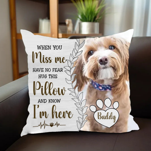 Pet Lovers - When You Miss Me Hug This Pillow And Know I'm Here - Personalized Pillow - Makezbright Gifts