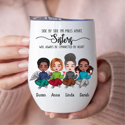 Sisters - Side By Side Or Miles Apart, Sisters Will Always Be Connected By Heart - Personalized Wine Tumbler - Makezbright Gifts